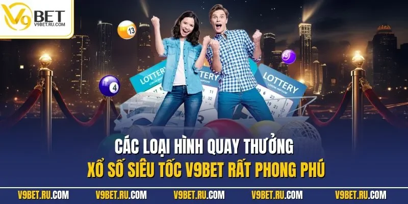 Các loại hình quay thưởng xổ số siêu tốc V9BET rất phong phú