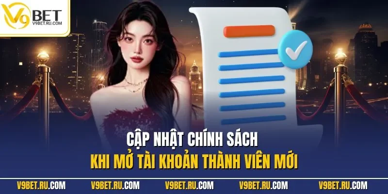 Cập nhật chính sách khi mở tài khoản thành viên mới