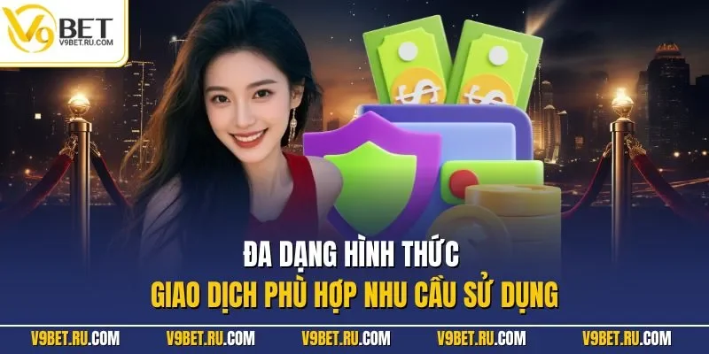 Đa dạng hình thức giao dịch phù hợp nhu cầu sử dụng