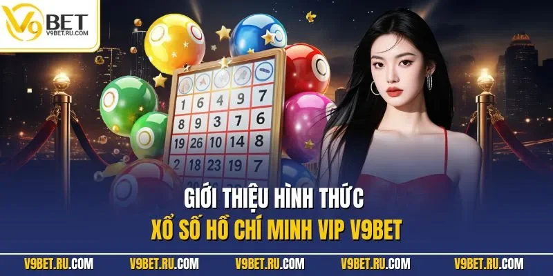 Giới thiệu hình thức xổ số Hồ Chí Minh VIP V9BET