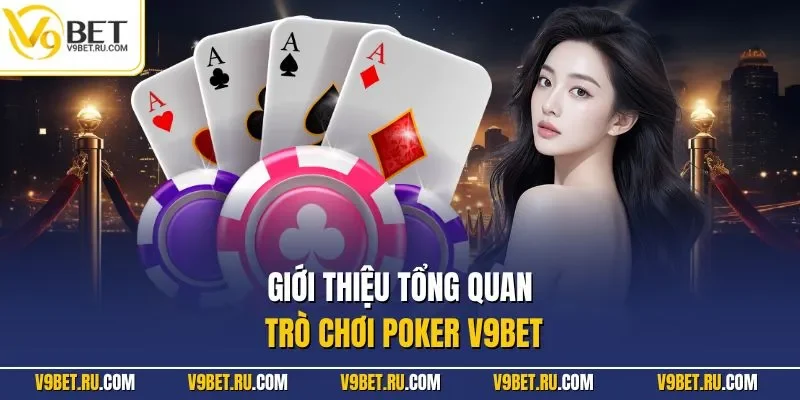 Giới thiệu tổng quan trò chơi Poker V9BET