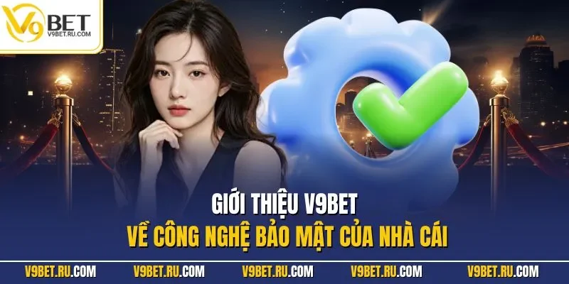 Giới thiệu V9BET về công nghệ bảo mật của nhà cái