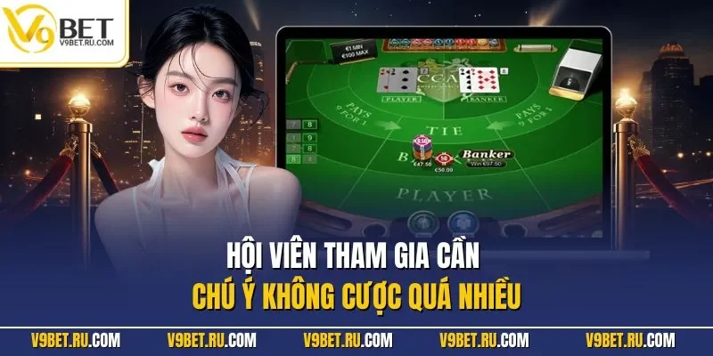 Hội viên tham gia cần chú ý không cược quá nhiều
