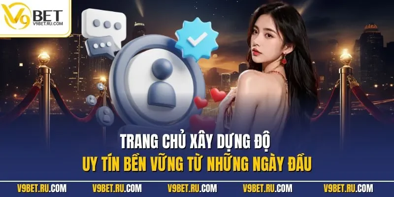 Trang chủ xây dựng độ uy tín bền vững từ những ngày đầu