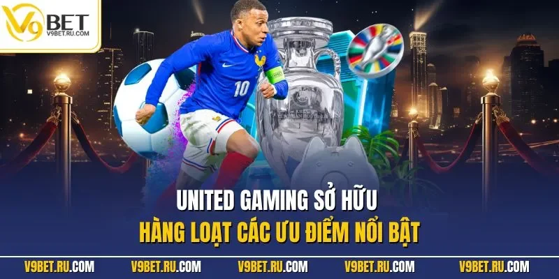United Gaming sở hữu hàng loạt các ưu điểm nổi bật